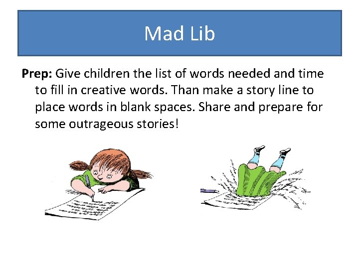 Mad Lib Prep: Give children the list of words needed and time to fill