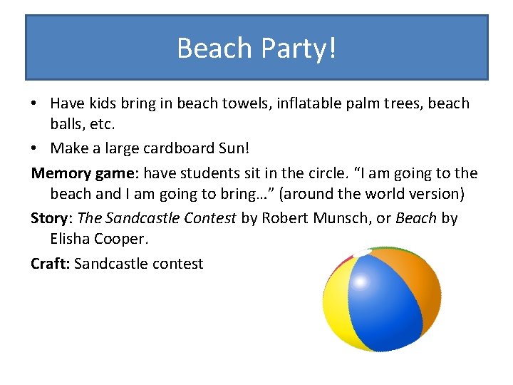 Beach Party! • Have kids bring in beach towels, inflatable palm trees, beach balls,
