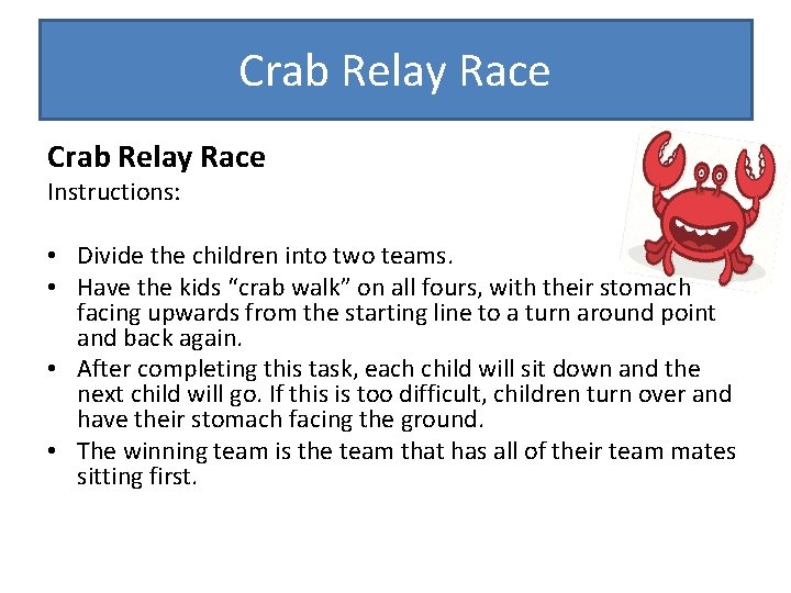 Crab Relay Race Instructions: • Divide the children into two teams. • Have the