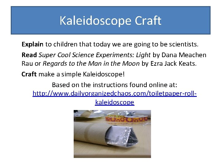 Kaleidoscope Craft Explain to children that today we are going to be scientists. Read