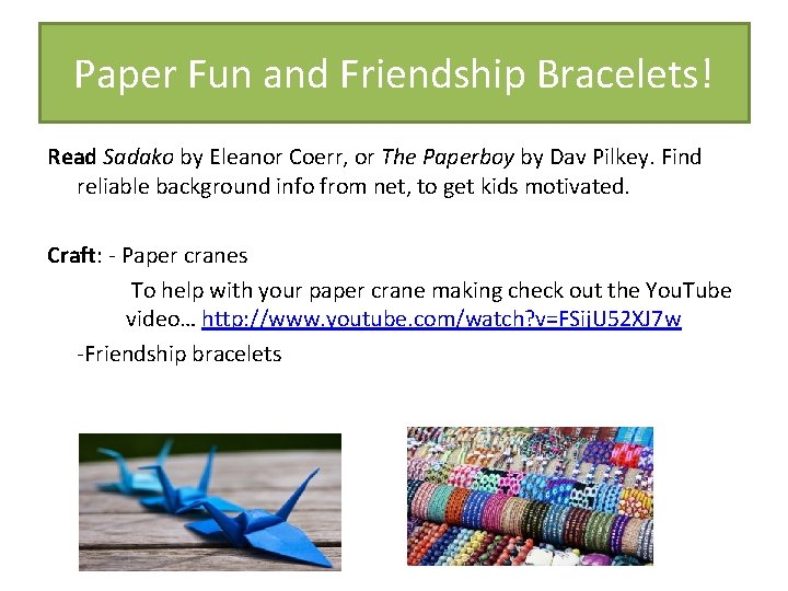 Paper Fun and Friendship Bracelets! Read Sadako by Eleanor Coerr, or The Paperboy by