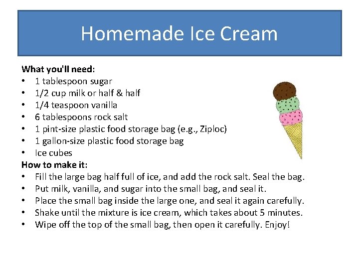 Homemade Ice Cream What you'll need: • 1 tablespoon sugar • 1/2 cup milk