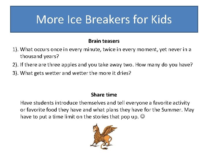 More Ice Breakers for Kids Brain teasers 1). What occurs once in every minute,