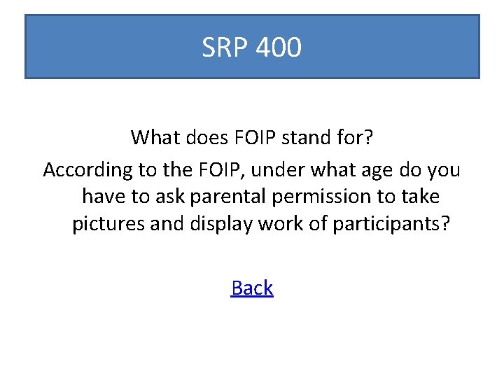 SRP 400 What does FOIP stand for? According to the FOIP, under what age