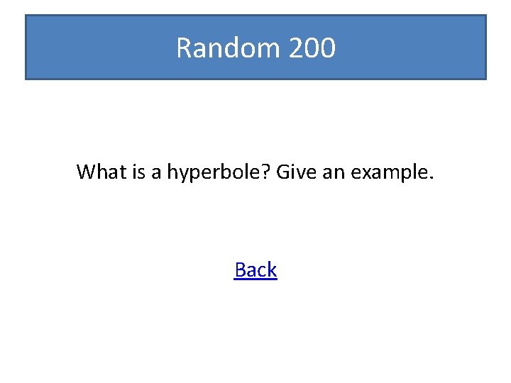 Random 200 What is a hyperbole? Give an example. Back 