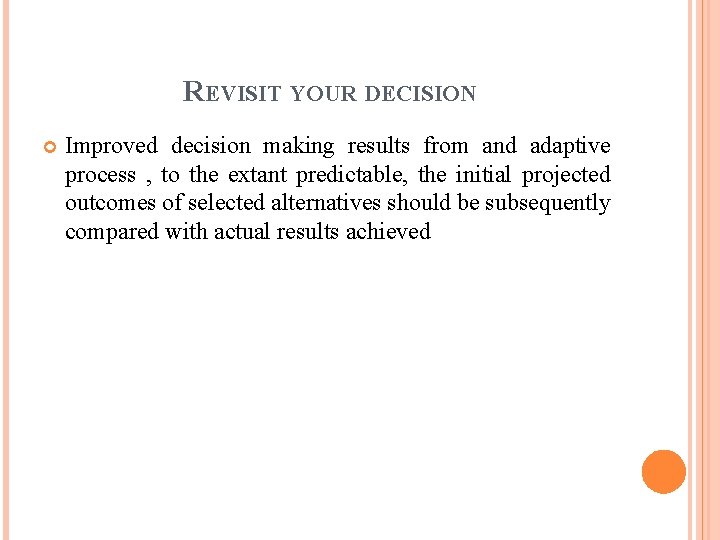 REVISIT YOUR DECISION Improved decision making results from and adaptive process , to the