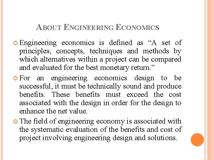 ABOUT ENGINEERING ECONOMICS Engineering economics is defined as “A set of principles, concepts, techniques