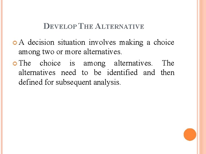 DEVELOP THE ALTERNATIVE A decision situation involves making a choice among two or more