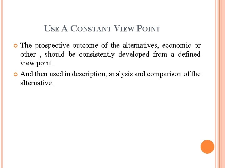 USE A CONSTANT VIEW POINT The prospective outcome of the alternatives, economic or other