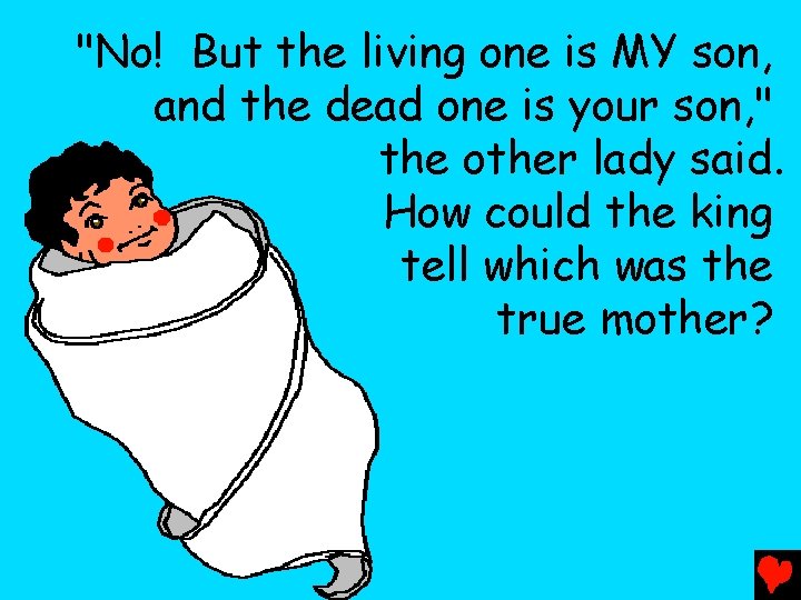"No! But the living one is MY son, and the dead one is your
