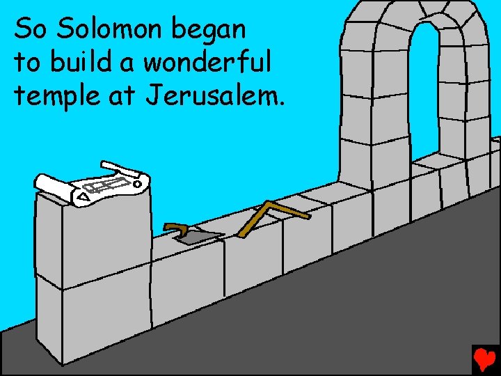 So Solomon began to build a wonderful temple at Jerusalem. 
