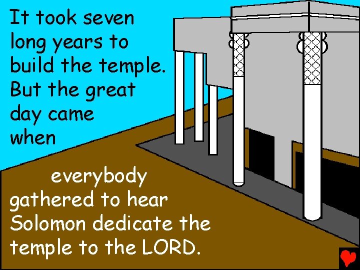 It took seven long years to build the temple. But the great day came