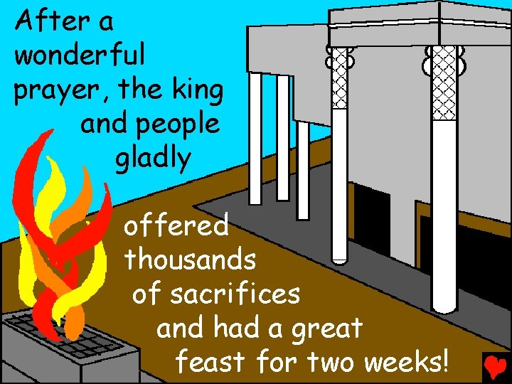 After a wonderful prayer, the king and people gladly offered thousands of sacrifices and