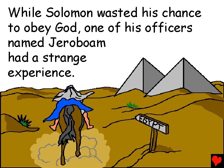 While Solomon wasted his chance to obey God, one of his officers named Jeroboam