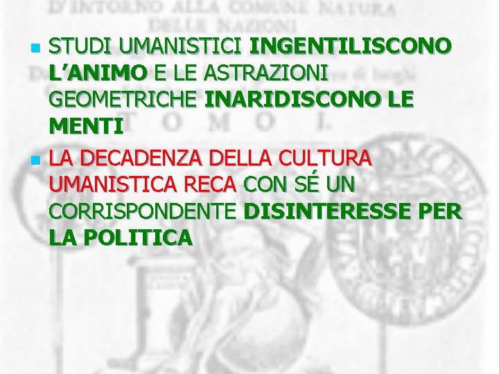 n n STUDI UMANISTICI INGENTILISCONO L’ANIMO E LE ASTRAZIONI GEOMETRICHE INARIDISCONO LE MENTI LA