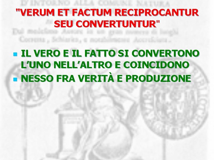 "VERUM ET FACTUM RECIPROCANTUR SEU CONVERTUNTUR" n n IL VERO E IL FATTO SI