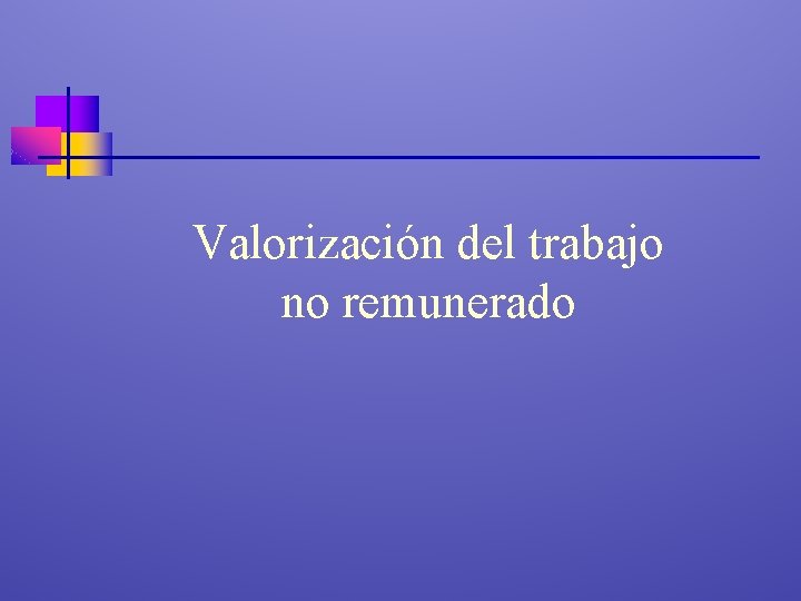 Valorización del trabajo no remunerado 