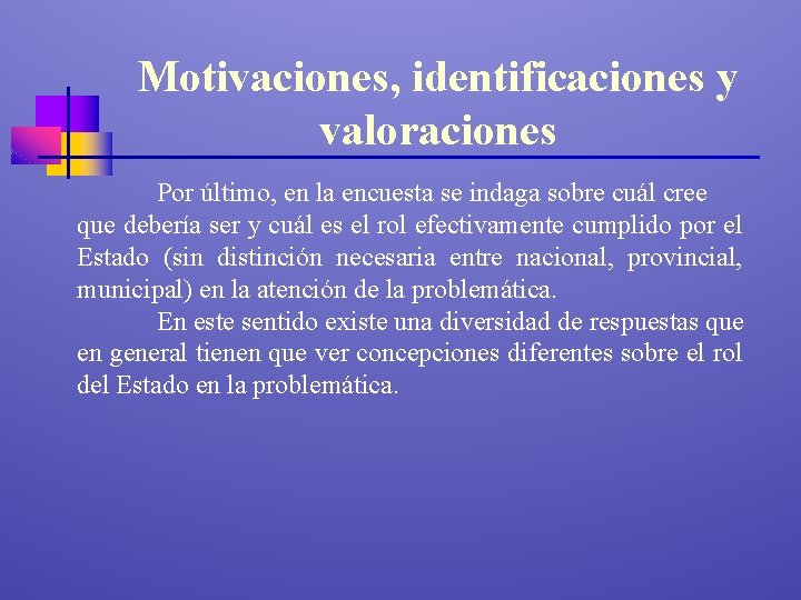 Motivaciones, identificaciones y valoraciones Por último, en la encuesta se indaga sobre cuál cree