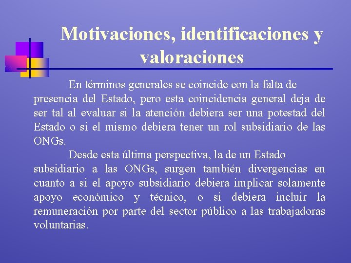 Motivaciones, identificaciones y valoraciones En términos generales se coincide con la falta de presencia