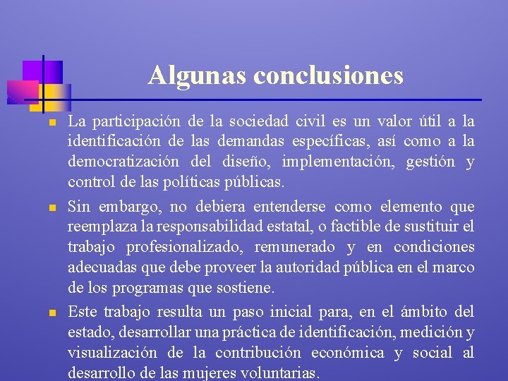 Algunas conclusiones n n n La participación de la sociedad civil es un valor