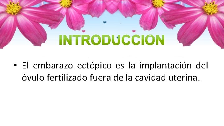  • El embarazo ectópico es la implantación del óvulo fertilizado fuera de la