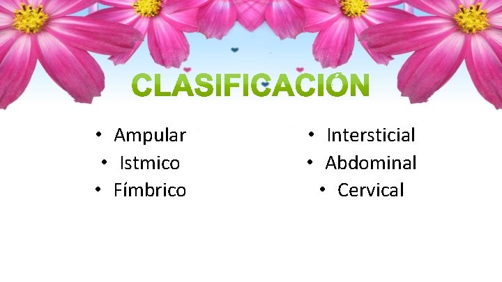 • Ampular • Istmico • Fímbrico • Intersticial • Abdominal • Cervical 