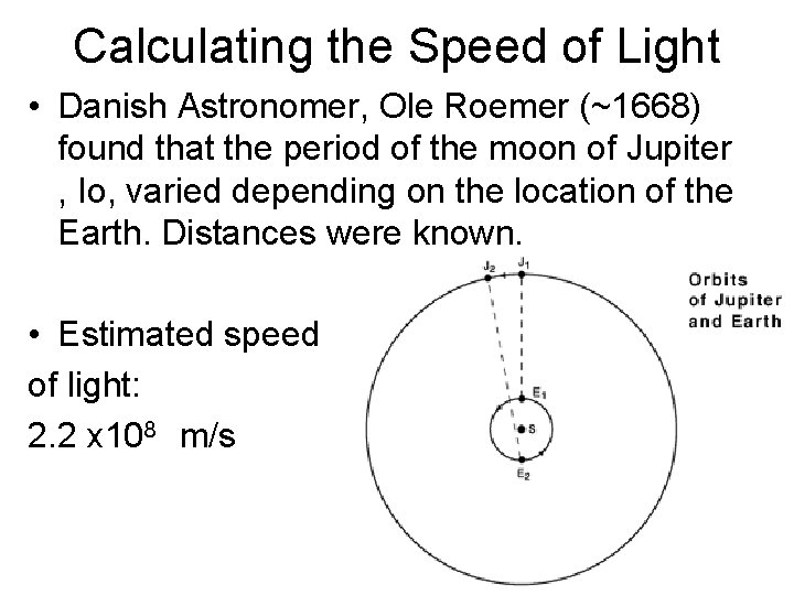 Calculating the Speed of Light • Danish Astronomer, Ole Roemer (~1668) found that the