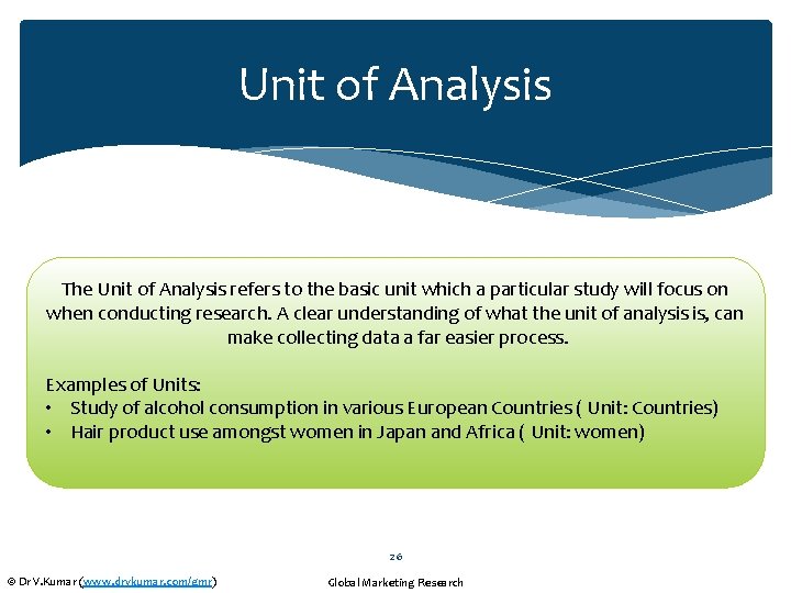 Unit of Analysis The Unit of Analysis refers to the basic unit which a