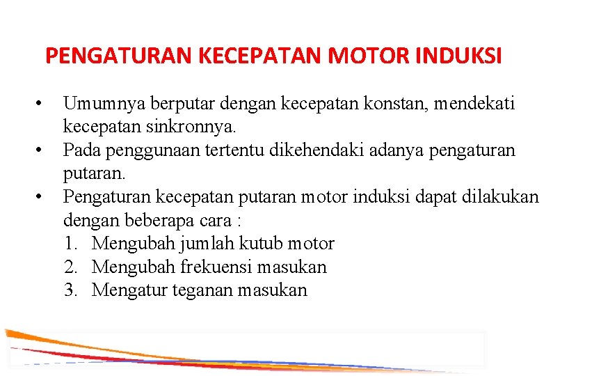 PENGATURAN KECEPATAN MOTOR INDUKSI • • • Umumnya berputar dengan kecepatan konstan, mendekati kecepatan