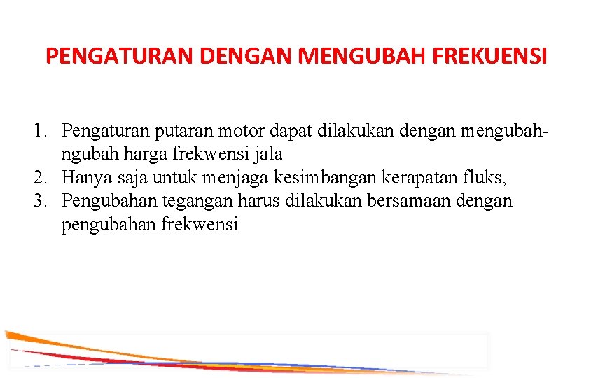 PENGATURAN DENGAN MENGUBAH FREKUENSI 1. Pengaturan putaran motor dapat dilakukan dengan mengubah harga frekwensi