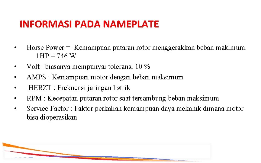 INFORMASI PADA NAMEPLATE • • • Horse Power =: Kemampuan putaran rotor menggerakkan beban