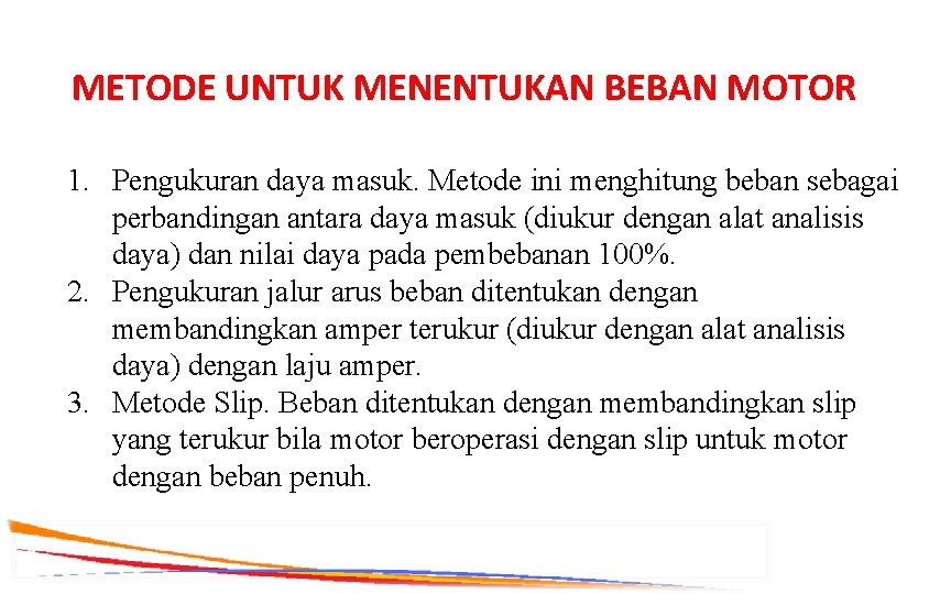 METODE UNTUK MENENTUKAN BEBAN MOTOR 1. Pengukuran daya masuk. Metode ini menghitung beban sebagai