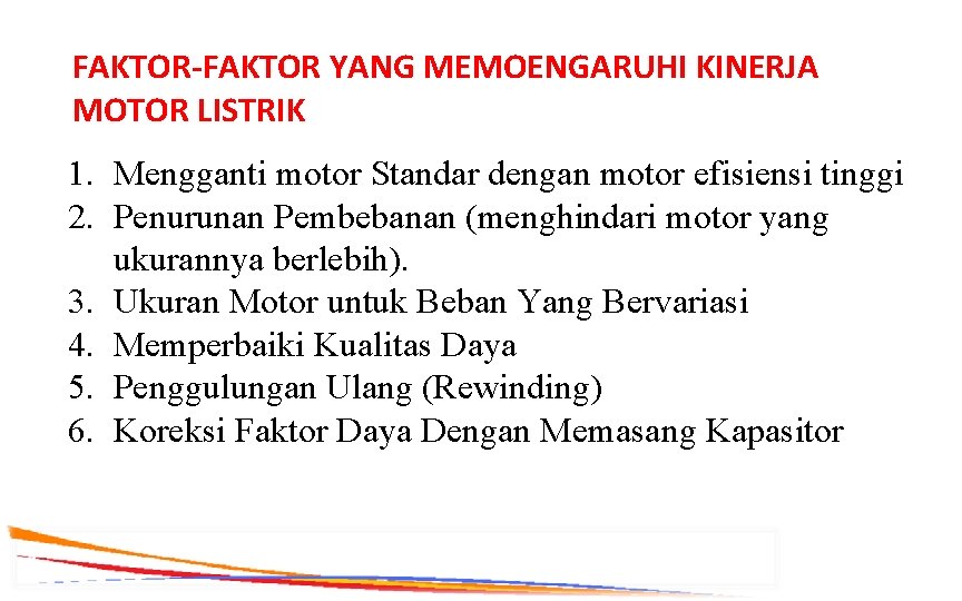 FAKTOR-FAKTOR YANG MEMOENGARUHI KINERJA MOTOR LISTRIK 1. Mengganti motor Standar dengan motor efisiensi tinggi