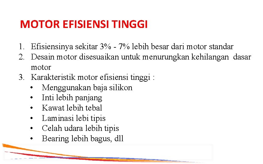 MOTOR EFISIENSI TINGGI 1. Efisiensinya sekitar 3% - 7% lebih besar dari motor standar