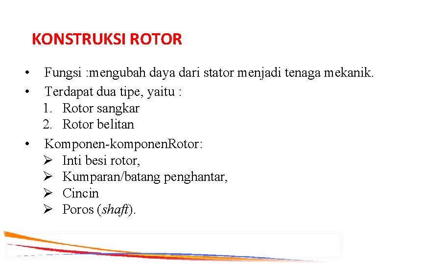 KONSTRUKSI ROTOR • • Fungsi : mengubah daya dari stator menjadi tenaga mekanik. Terdapat