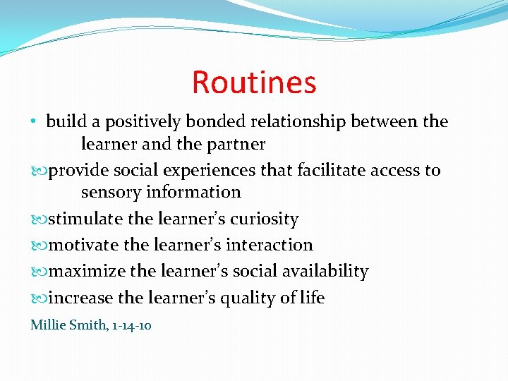 Routines • build a positively bonded relationship between the learner and the partner provide
