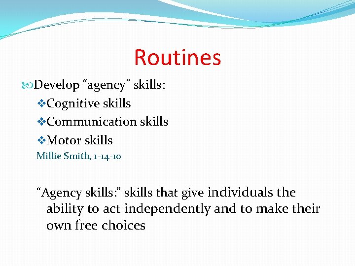 Routines Develop “agency” skills: v. Cognitive skills v. Communication skills v. Motor skills Millie