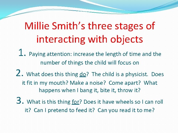 Millie Smith’s three stages of interacting with objects 1. Paying attention: increase the length