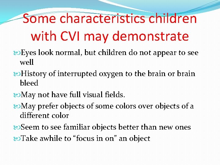 Some characteristics children with CVI may demonstrate Eyes look normal, but children do not