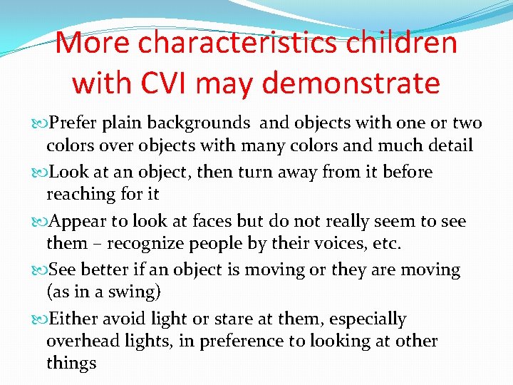 More characteristics children with CVI may demonstrate Prefer plain backgrounds and objects with one