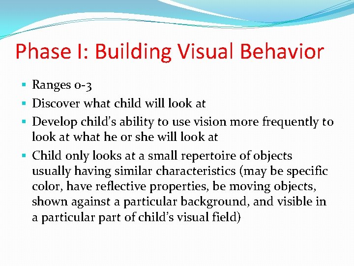 Phase I: Building Visual Behavior § Ranges 0 -3 § Discover what child will