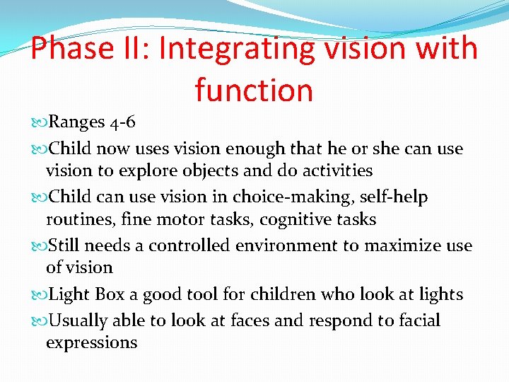 Phase II: Integrating vision with function Ranges 4 -6 Child now uses vision enough