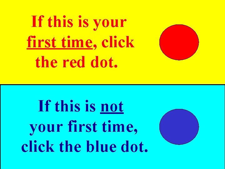 If this is your first time, click. . the red dot. If this is
