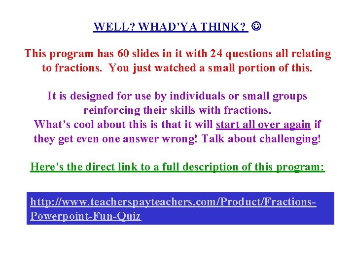WELL? WHAD’YA THINK? This program has 60 slides in it with 24 questions all