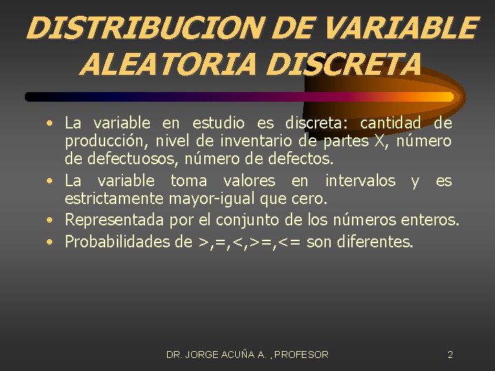 DISTRIBUCION DE VARIABLE ALEATORIA DISCRETA • La variable en estudio es discreta: cantidad de