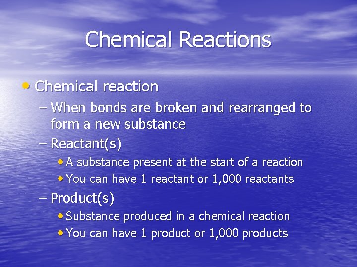 Chemical Reactions • Chemical reaction – When bonds are broken and rearranged to form