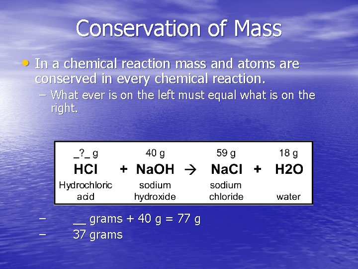 Conservation of Mass • In a chemical reaction mass and atoms are conserved in