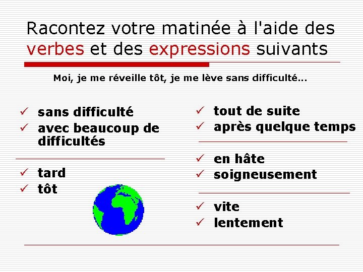 Racontez votre matinée à l'aide des verbes et des expressions suivants Moi, je me