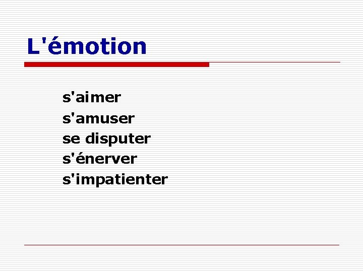 L'émotion s'aimer s'amuser se disputer s'énerver s'impatienter 