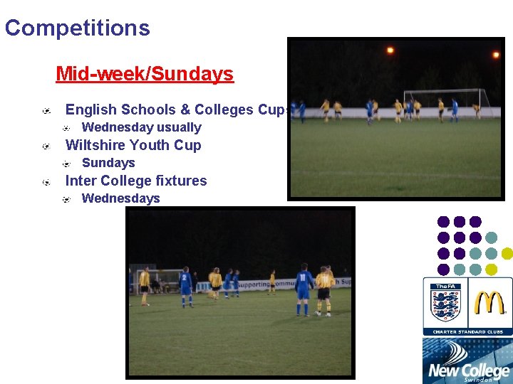 Competitions Mid-week/Sundays English Schools & Colleges Cups Wednesday usually Wiltshire Youth Cup Sundays Inter